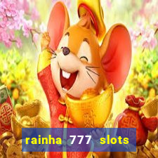 rainha 777 slots paga mesmo